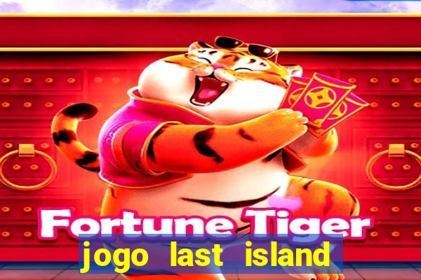 jogo last island of survival